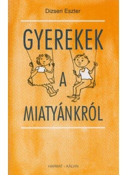 Dizseri Eszter - Gyerekek a Miatyánkról Dizseri Eszter - Gyerekek a Miatyánkról, Budapest 2000 antikvár könyv