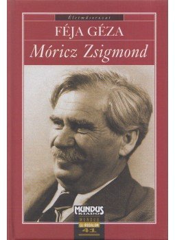 Féja Géza - Móricz Zsigmond Féja Géza - Móricz Zsigmond, Budapest 2005 antikvár könyv