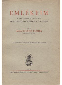 Balogh Elemér - Emlékeim – A negyvenéves „Hangya” és a Közgazdasági Egyetem története, Budapest 1938 antikvár könyv