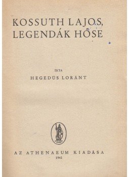 Hegedüs Loránt - Kossuth Lajos, legendák hőse Hegedüs Loránt - Kossuth Lajos, legendák hőse, Budapest 1941 antikvár könyv