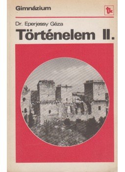 Eperjessy Géza dr. - Történelem II. Eperjessy Géza dr. - Történelem II., Budapest 1984 antikvár könyv