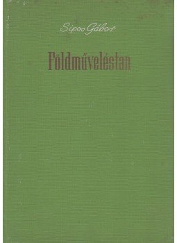 Sipos Gábor - Földműveléstan Sipos Gábor - Földműveléstan, Budapest 1966 antikvár könyv