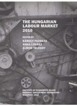 Károly Fazekas (ed.), Anna Lovász (ed.), Álmos Telegdy (ed.) - The Hungarian Labour Market 2010, Budapest 2010 antikvár könyv