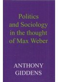 Giddens, Anthony - Politics and Sociology in the Thought of May Weber