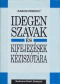 Bakos Ferenc - Idegen szavak és kifejezések kéziszótára