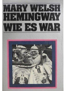 Mary Welsh Hemingway - Wie es war Mary Welsh Hemingway - Wie es war, Zürich 1979 antikvár könyv