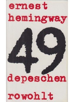 Ernest Hemingway - 49 Depeschen Ernest Hemingway - 49 Depeschen, Reinbek bei Hamburg 1969 antikvár könyv