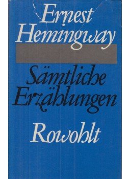 Ernest Hemingway - Sämtliche Erzählungen Ernest Hemingway - Sämtliche Erzählungen, Reinbek bei Hamburg 1966 antikvár könyv
