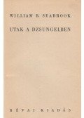 Seabrook, W. B. - Utak a dzsungelben