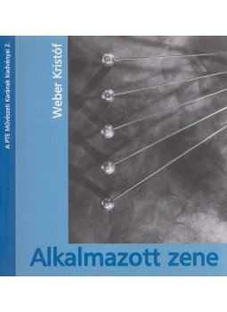 Weber Kristóf - Alkalmazott zene, Pécs 2005 antikvár könyv