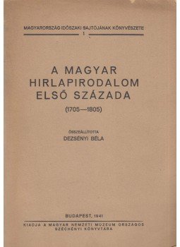 Dezsényi Béla - A magyar hirlapirodalom első százada, Budapest 1941 antikvár könyv