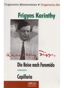 Karinthy Frigyes - Die Reise nach Faremido / Capillaria Karinthy Frigyes - Die Reise nach Faremido / Capillaria, Budapest 1999 antikvár könyv