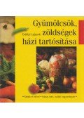 Erdélyi Lajosné - Gyümölcsök, zöldségek házi tartósítása