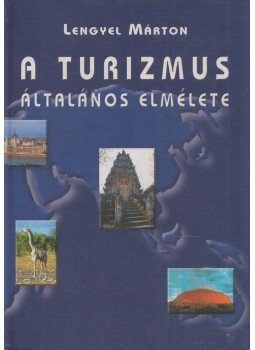 Lengyel Márton - A turizmus általános elmélete Lengyel Márton - A turizmus általános elmélete, Budapest 2004 antikvár könyv