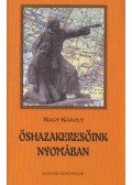 Nagy Károly - Őshazakeresőink nyomában (dedikált)