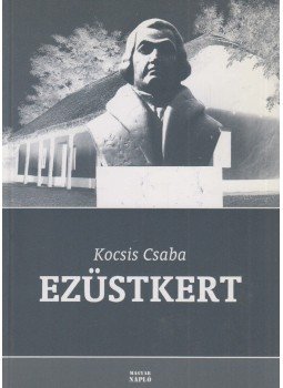Kocsis Csaba - Ezüstkert Kocsis Csaba - Ezüstkert, Budapest 2005 antikvár könyv
