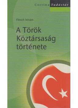 Flesch István - A Török Köztársaság története (dedikált) Flesch István - A Török Köztársaság története (dedikált), Budapest 2007 antikvár könyv