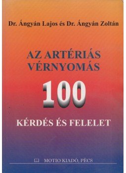 Dr. Ángyán Lajos, Dr. Ángyán Zoltán - Az artériás vérnyomás Dr. Ángyán Lajos, Dr. Ángyán Zoltán - Az artériás vérnyomás, Pécs 1999 antikvár könyv