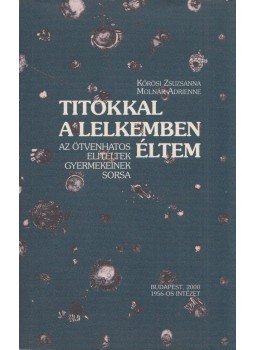 Kőrösi Zsuzsanna, Molnár Adrienne - Titokkal a lelkemben éltem (Dedikált) Kőrösi Zsuzsanna, Molnár Adrienne - Titokkal a lelkemben éltem (Dedikált), Budapest 2000 antikvár könyv