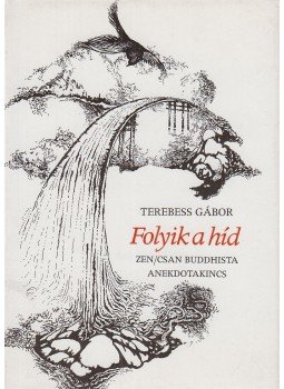 Terebess Gábor - Folyik a híd (aláírt) Terebess Gábor - Folyik a híd (aláírt), Budapest 1990 antikvár könyv
