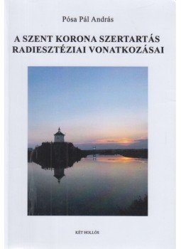Pósa Pál András - A Szent Korona Szertartás radiesztéziai vonatkozásai, Budapest 2018 antikvár könyv
