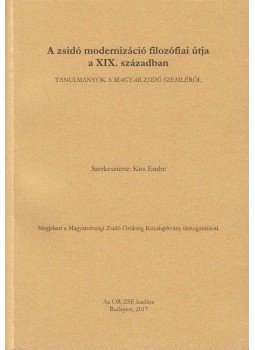 Kiss Endre - A zsidó modernizáció filozófiai útja a XIX. században, Budapest 2017 antikvár könyv