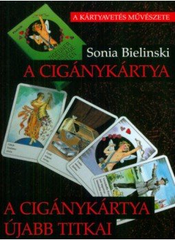 Sonia Bielinski - A cigánykártya - A cigánykártya újabb titkai Sonia Bielinski - A cigánykártya - A cigánykártya újabb titkai, null 2013 antikvár könyv