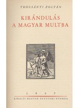 Trócsányi Zoltán - Kirándulás a magyar multba Trócsányi Zoltán - Kirándulás a magyar multba, Budapest 1937 antikvár könyv