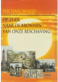 Michael Wood - Op zoek naar de bronnen van onze beschaving