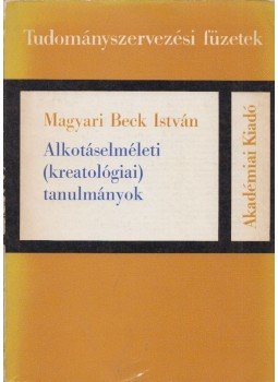 Magyari Beck István - Alkotáselméleti (kreatológiai) tanulmányok Magyari Beck István - Alkotáselméleti (kreatológiai) tanulmányok, Budapest 1982 antikvár könyv