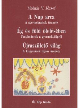 Molnár V. József - A ​Nap arca / Ég és föld ölelésében / Újraszülető világ, Budapest 2014 antikvár könyv