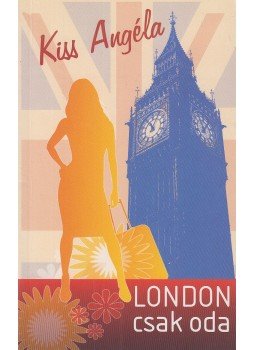 Kiss Angéla - London csak oda Kiss Angéla - London csak oda, Budapest 2010 antikvár könyv
