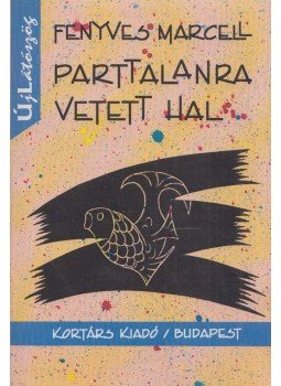 Fenyves Marcell - Parttalanra vetett hal (dedikált) Fenyves Marcell - Parttalanra vetett hal (dedikált), Budapest 1998 antikvár könyv