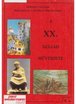 Horváth Lászlóné - A XX. század művészete Horváth Lászlóné - A XX. század művészete, Celldömölk 1999 antikvár könyv