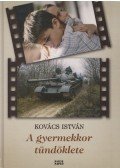 Kovács István - A gyermekkor tündöklete (dedikált)