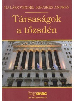 Halász Vendel, Kecskés András - Társaságok a tőzsdén Halász Vendel, Kecskés András - Társaságok a tőzsdén, Budapest 2011 antikvár könyv