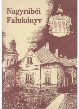 Bai Károly, Fekete János, Józsa Kálmán, Sipos Károly, Gyarmati Imre - Nagyrábéi falukönyv Bai Károly, Fekete János, Józsa Kálmán, Sipos Károly, Gyarmati Imre - Nagyrábéi falukönyv, Nagyrábé 1992 antikvár könyv