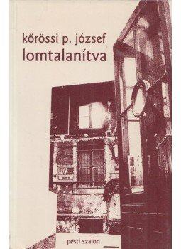 Kőrössi P. József - Lomtalanítva (dedikált) Kőrössi P. József - Lomtalanítva (dedikált), Budapest 1996 antikvár könyv
