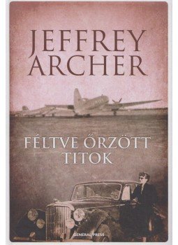 Jeffrey Archer - Féltve őrzött titok Jeffrey Archer - Féltve őrzött titok, Budapest 2013 antikvár könyv