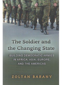 Zoltan Barany, Bárány Zoltán - The Soldier and the Changing State Zoltan Barany, Bárány Zoltán - The Soldier and the Changing State, Princeton-Oxford 2012 antikvár könyv