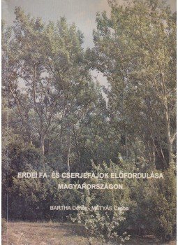 Bartha Dénes, Mátyás Csaba - Erdei fa- és cserjefajok előfordulása Magyarországon, Sopron 1995 antikvár könyv