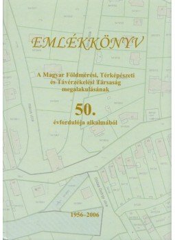 Szabó Béla, Zsámboki Sándor - Emlékkönyv a Magyar Földmérési, Térképészeti és Távérzékelési Társaság megalakulásának 50. évfordulója alkalmából, Budapest 2006 antikvár könyv