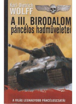 Karl-Dietrich Wolff - A III. Birodalom páncélos hadműveletei,  2016 antikvár könyv