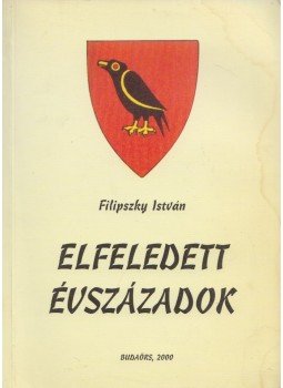 Filipszky István - Elfeledett évszázadok Filipszky István - Elfeledett évszázadok, Budaörs 2000 antikvár könyv