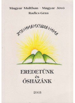 Radics Géza - Eredetünk és őshazánk Radics Géza - Eredetünk és őshazánk, 2003 antikvár könyv
