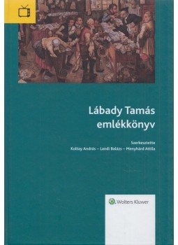 Koltay András, Landi Balázs, Menyhárd Attila - Lábady Tamás emlékkönyv Koltay András, Landi Balázs, Menyhárd Attila - Lábady Tamás emlékkönyv, Budapest 2019 antikvár könyv