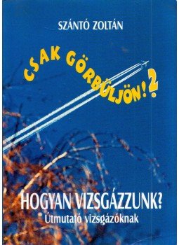 Szántó Zoltán - Hogyan vizsgázzunk? Szántó Zoltán - Hogyan vizsgázzunk?, Veszprém 2000 antikvár könyv