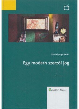 Grad-Gyenge Anikó - Egy modern szerzői jog Grad-Gyenge Anikó - Egy modern szerzői jog, Budapest 2019 antikvár könyv