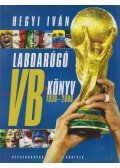Hegyi Iván - Labdarúgó VB-könyv 1930-2006