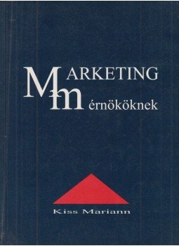 Kiss Mariann - Marketing mérnököknek (dedikált) Kiss Mariann - Marketing mérnököknek (dedikált), Budapest 1996 antikvár könyv